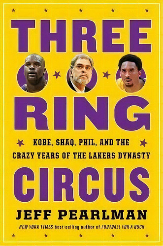 Three-ring Circus : Kobe, Shaq, Phil, And The Crazy Years Of The Lakers Dynasty, De Jeff Pearlman. Editorial Houghton Mifflin Harcourt Publishing Company, Tapa Dura En Inglés