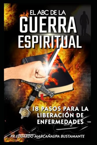 Guerra Espiritual: 18 Pasos Para La Liberación De Enfermedad