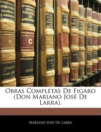 Libro Obras Completas De Figaro (don Mariano Jose De Larr...