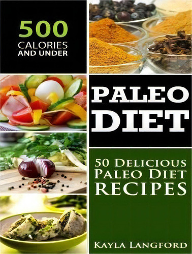 Paleo Diet: 50 Delicious Paleo Diet Recipes, De Kayla Langford., Vol. 1. Editorial Createspace Independent Publishing Platform, Tapa Blanda En Inglés