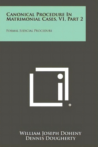 Canonical Procedure In Matrimonial Cases, V1, Part 2: Formal Judicial Procedure, De Doheny, William Joseph. Editorial Literary Licensing Llc, Tapa Blanda En Inglés
