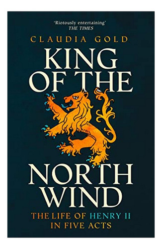 King Of The North Wind - The Life Of Henry Ii In Five . Eb01