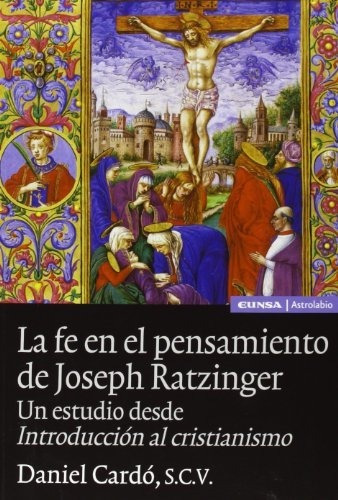 La Fe En El Pensamiento De Joseph Ratzinger: Un Estudio Desd