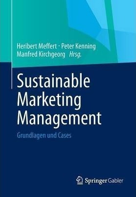 Sustainable Marketing Management : Grundlagen Und Cases -...