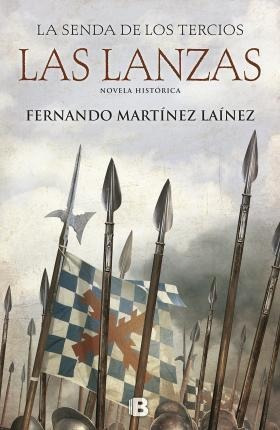 Las Lanzas (la Senda De Los Tercios 1) - Fernando  Martínez