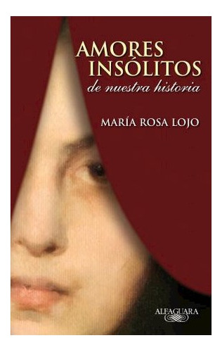 Libro Amores Insolitos De Nuestra Historia De Lojo Maria Ros
