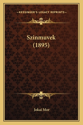 Libro Szinmuvek (1895) - Mor, Jokai