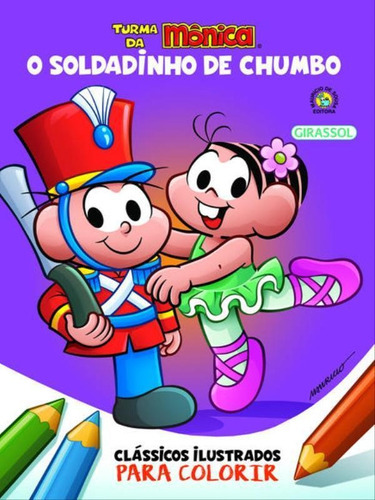 Turma Da Mônica Clássicos Ilustrados Para Colorir O Soldad: O Soldadinho Do Chumbo, De Sousa, Mauricio De. Editora Girassol, Capa Mole, Edição 1ª Edição - 2018 Em Português