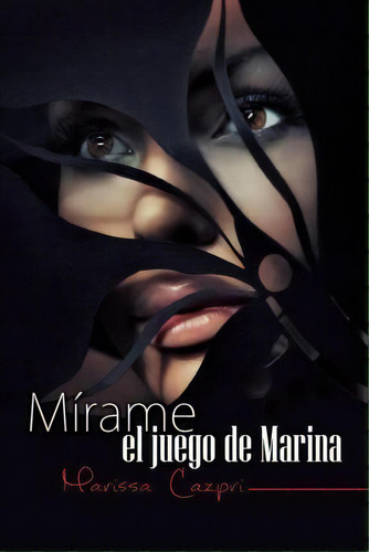 Mirame, El Juego De Marina, De Marissa Cazpri. Editorial Createspace Independent Publishing Platform, Tapa Blanda En Español