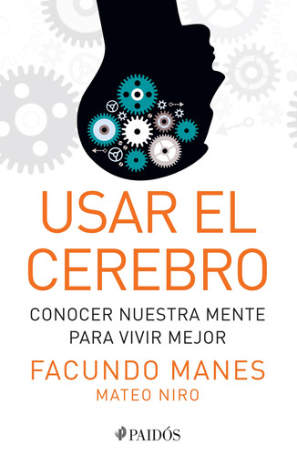 Usar el cerebro: Conocer nuestra mente para vivir mejor, de Niro, Mateo. Serie Divulgación/Autoayuda, vol. 1.0. Editorial Paidos México, tapa blanda, edición 1.0 en español, 2014