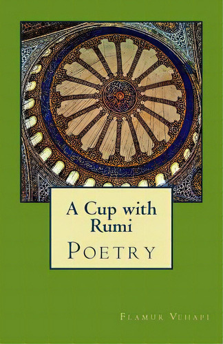 A Cup With Rumi: Poetry, De Vehapi, Flamur. Editorial Lightning Source Inc, Tapa Blanda En Inglés