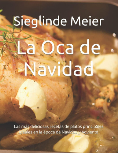 Libro La Oca De Navidad Las Más Deliciosas Recetas De Plato