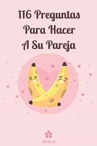 116 Preguntas Para Hacer A Su Pareja: Prueba Original Para E