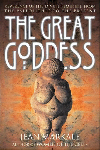 The Great Goddess : Reverence Of The  Divine Feminine From The  Paleolithic To The Present, De Jean Markale. Editorial Inner Traditions Bear And Company, Tapa Blanda En Inglés