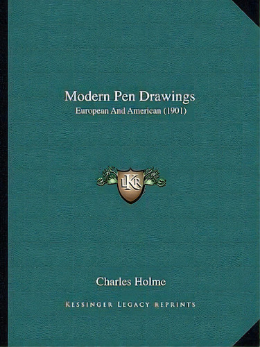 Modern Pen Drawings : European And American (1901), De Charles Holme. Editorial Kessinger Publishing, Tapa Blanda En Inglés