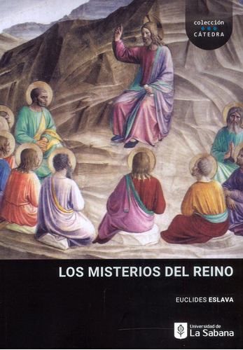 Los misterios del reino: Los misterios del reino, de Euclides Eslava. Serie 9581206452, vol. 1. Editorial U. de La Sabana, tapa blanda, edición 2023 en español, 2023