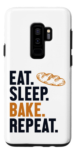 Galaxy S9+ Eat Sleep Bake Repeat Bread Maker Pan Masa Pan Ba