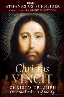 Christus Vincit : Christ's Triumph Over The Darkness Of T...