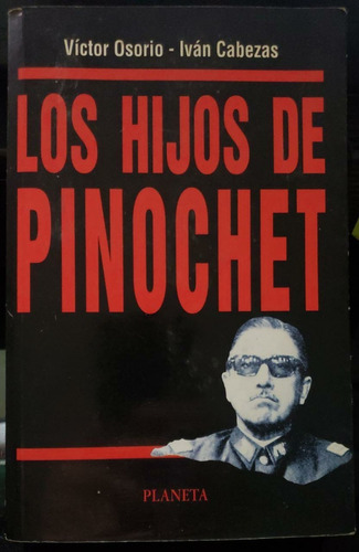 Los Hijos De Pinochet - Víctor Osorio - Iván Cabezas