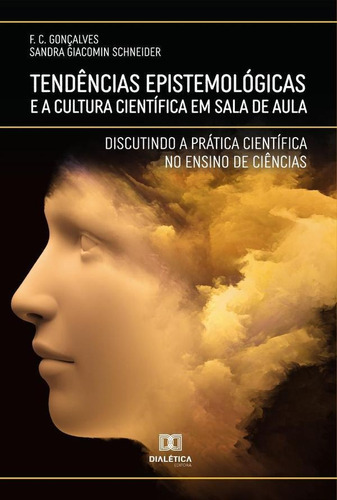 Tendências Epistemológicas e a Cultura Científica em Sala de Aula, de Flávio da Costa Gonçalves. Editorial Dialética, tapa blanda en portugués, 2021