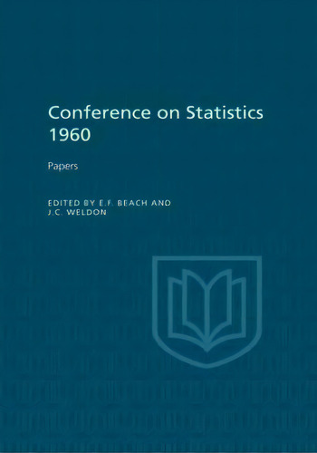 Conference On Statistics 1960: Papers, De J. C. Weldon., Vol. 1. Editorial University Toronto Press, Tapa Blanda En Inglés