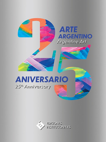 Arte Argentino 25º Aniversario, De Daniel Perez. Editorial Ediciones Institucionales, Tapa Blanda En Español, 2022