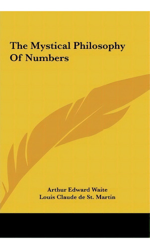 The Mystical Philosophy Of Numbers, De Louis Claude De St Martin. Editorial Kessinger Publishing, Tapa Dura En Inglés