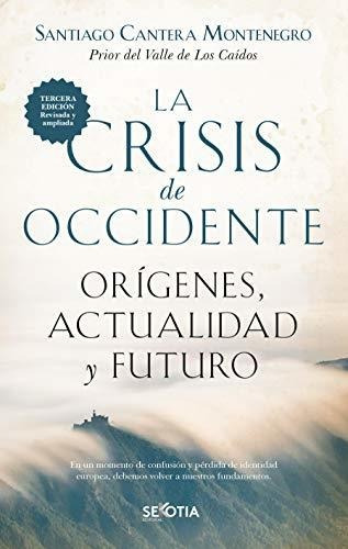 La Crisis De Occidente: Orígenes, Actualidad Y Futuro (biblioteca De Historia), De Santiago Cantera. Editorial Sekotia S.l., Tapa Tapa Blanda En Español