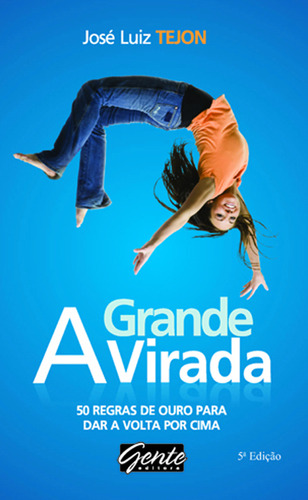 A grande virada: 50 regras de ouro para dar a volta por cima, de Tejon, José Luiz. Editorial Editora Gente Livraria e Editora Ltda., capa mole em português, 2008