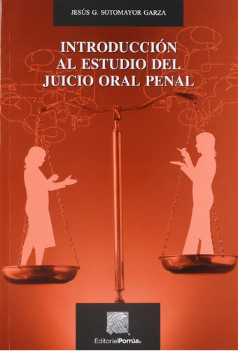 Introducción al estudio del Juicio Oral Penal: No, de Sotomayor Garza, Jesús G.., vol. 1. Editorial Porrua, tapa pasta blanda, edición 5 en español, 2019