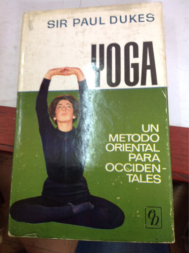 Yoga. Un Método Oriental Para Occidentales. Sir Paul Dukes.