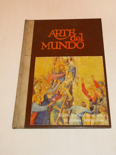 Arte Del Mundo: Giotto Y El Arte De Su Epoca/gotico Internac