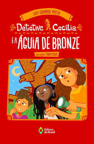 Detetive Cecília e a águia de bronze, de Matta, Luis Eduardo. Série Detetive Cecília Editora do Brasil, capa mole em português, 2017