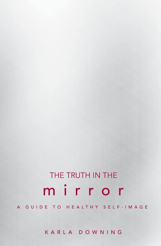 Libro: The Truth In The Mirror: A Guide To Healthy