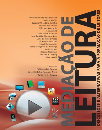 Mediação de leitura: discussões e alternativas para a formação de leitores, de  Santos, Fabiano dos/  Marques Neto, José Castilho/  Rösing, Tania M. K.. Série Estudos e Propostas Editora Grupo Editorial Global, capa mole em português, 2009