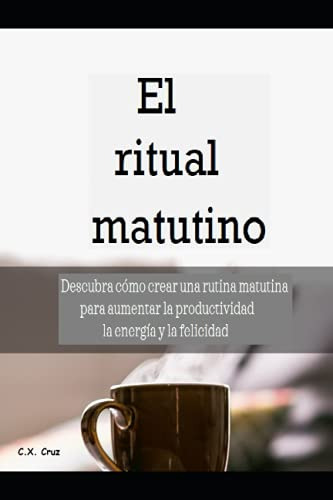 El Ritual Matutino: Descubra Como Crear Una Rutina Matutina