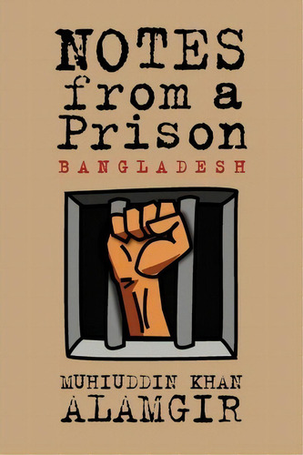 Notes From A Prison, De Muhiuddin Khan Alamgir. Editorial Center For Economic Social Justice, Tapa Blanda En Inglés