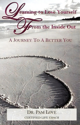 Learning To Love Yourself From The Inside Out, De Dr Pam Love. Editorial Createspace Independent Publishing Platform, Tapa Blanda En Inglés