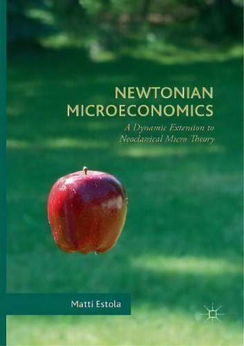 Newtonian Microeconomics, De Matti Estola. Editorial Springer International Publishing Ag, Tapa Blanda En Inglés