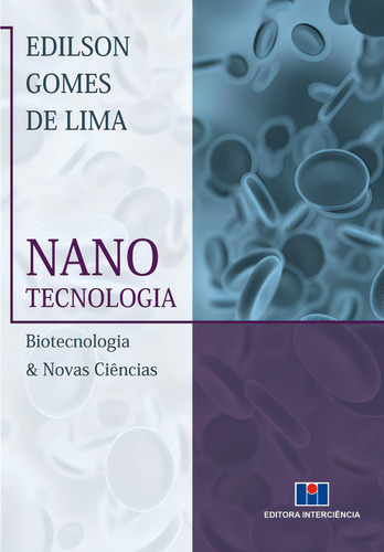 Livro Nanotecnologia, Biotecnologia E Novas Ciências, De Edilson Gomes De Lima (). Editora Interciência, Capa Mole, Edição 1 Em Português, 2014