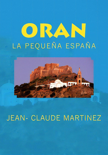 Oran La Pequeãâ±a Espaãâ±a, De Martinez Jcm, Jean Claude. Editorial Createspace, Tapa Blanda En Español