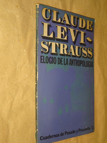 Claude Lévi-strauss. Elogio De La Antropología/