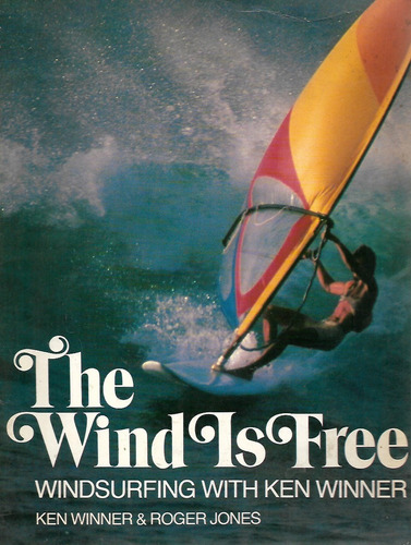 Windsurfing -  The Wind Is Free - Ken Winner Y Roger Jones