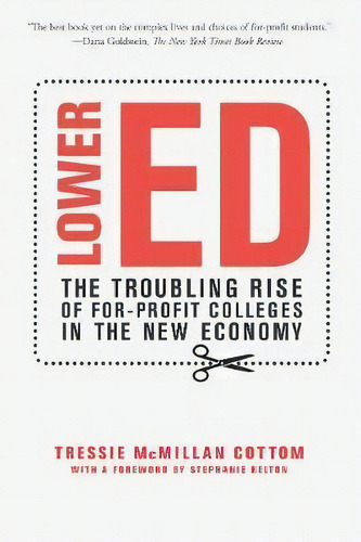 Lower Ed : The Troubling Rise Of For-profit Colleges In The New Economy, De Tressie Mcmillan Cottom. Editorial The New Press, Tapa Blanda En Inglés