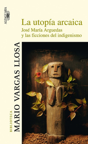 La Utopía Arcaica - Vargas Llosa, Mario  - *