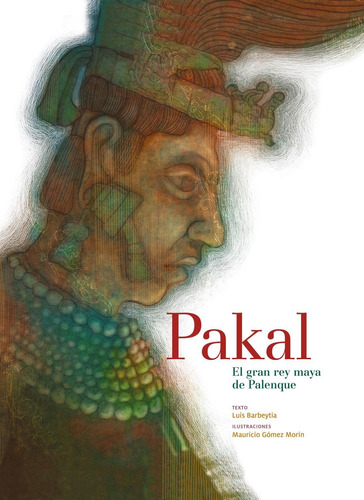 Pakal, El Gran Rey Maya De Palenque