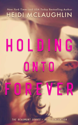 Libro: Holding Onto Forever (the Beaumont Series: Next