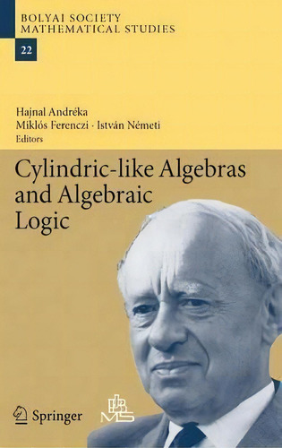 Cylindric-like Algebras And Algebraic Logic, De Hajnal Andrã©ka. Editorial Springer Verlag Berlin Heidelberg Gmbh Co Kg, Tapa Dura En Inglés