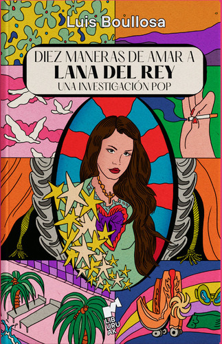 Libro Diez Maneras De Amar A Lana Del Rey - Boullosa,luis