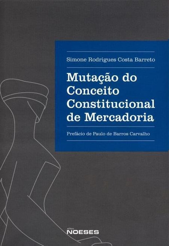 Mutação Do Conceito Constitucional De Mercadoria, De Barreto, Simone Rodrigues Costa. Editora Noeses, Capa Mole Em Português